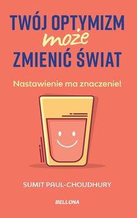 Twój optymizm może zmienić świat - Sumit Paul-Choudhury - ebook