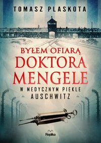 Byłem ofiarą doktora Mengele - Tomasz Plaskota - ebook