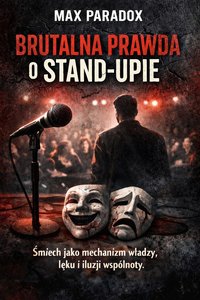 Brutalna prawda o standupie - Śmiech jako mechanizm władzy, lęku i iluzji wspólnoty - Max Paradox - ebook
