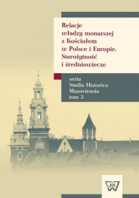 Relacje władzy monarszej z Kościołem w Polsce i Europie. Starożytność i średniowiecze - Bartłomiej Dźwigała - ebook