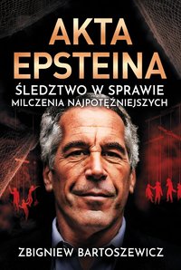 Akta Epsteina - Śledztwo w sprawie milczenia najpotężniejszych - Zbigniew Bartoszewicz - ebook