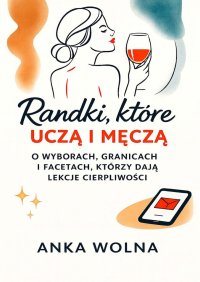 Randki, które uczą i męczą - Anka Wolna - ebook