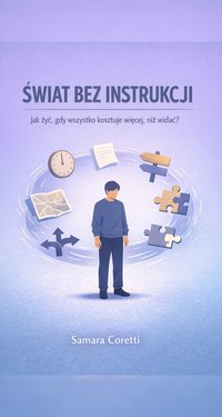 Świat bez instrukcji: Jak żyć, gdy wszystko kosztuje więcej, niż widać? - Samara Coretti - ebook