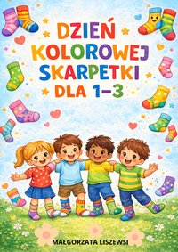Dzień Kolorowej Skarpetki – gotowy pakiet dla klas 1–3! - Małgorzata Liszewska - ebook