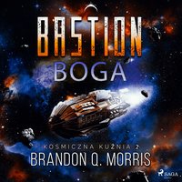 Kosmiczna kuźnia. Tom 2. Bastion Boga - Brandon Q. Morris - audiobook