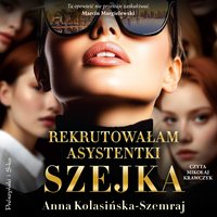 Rekrutowałam asystentki szejka - Anna Kolasińska-Szemraj - audiobook