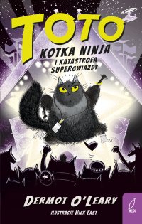 Toto. Kotka ninja i katastrofa supergwiazdy. Tom 3 - Dermot O Leary - ebook