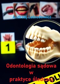 Odontologia sądowa w praktyce śledczej - Andrzej Lebiedowicz - ebook
