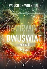 Dwuświat. Księga 3. Tymczas - Wojciech Wolnicki - ebook