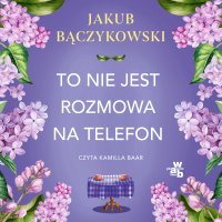 To nie jest rozmowa na telefon - Jakub Bączykowski - audiobook