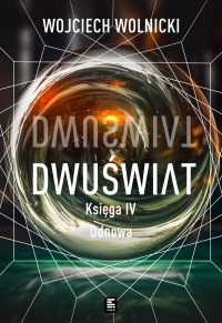 Dwuświat. Księga 4. Odnowa - Wojciech Wolnicki - ebook