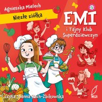 Emi i Tajny Klub Superdziewczyn. Niezłe Ziółka - Agnieszka Mielech - audiobook
