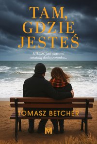 Tam, gdzie jesteś - Tomasz Betcher - ebook