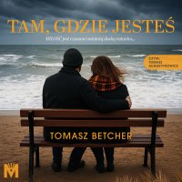 Tam, gdzie jesteś - Tomasz Betcher - audiobook