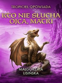Kto nie słucha ojca, matki… - Małgorzata Lisińska - ebook