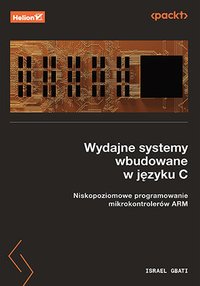 Wydajne systemy wbudowane w języku C. Niskopoziomowe programowanie mikrokontrolerów ARM - Israel Gbati - ebook