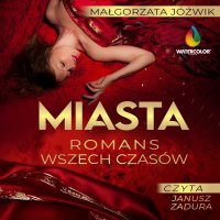 Miasta czyli romans wszech czasów - Małgorzata Jóźwik - audiobook