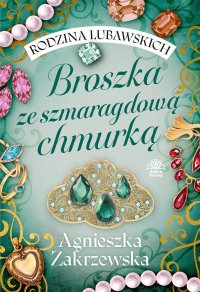 Rodzina Lubawskich. Tom 1. Broszka ze szmaragdową chmurką - Agnieszka Zakrzewska - ebook