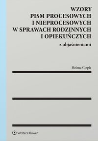 Wzory pism procesowych i nieprocesowych w sprawach rodzinnych i opiekuńczych z objaśnieniami - Helena Ciepła - ebook
