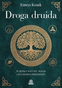 Droga druida. Ścieżka natury, magii i duchowej przemiany - Emrys Kosek - ebook