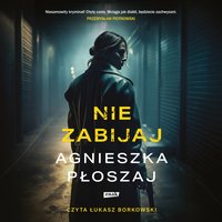 Nie zabijaj - Agnieszka Płoszaj - audiobook