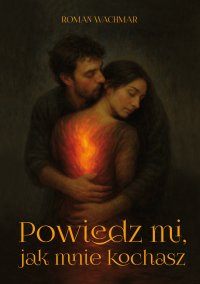 Powiedz mi, jak mnie kochasz - Roman Wachmar - ebook