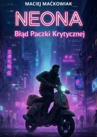 Neona Błąd Paczki Krytycznej - Maciej Maćkowiak - ebook