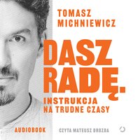 Dasz radę. Instrukcja na trudne czasy - Tomasz Michniewicz - audiobook