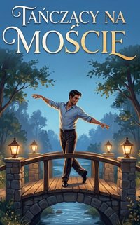 TAŃCZĄCY NA MOŚCIE - Bruno Blonski - ebook