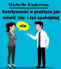 Asertywność w praktyce jak mówić ‘nie’ i żyć spokojniej - Michelle Enderson - ebook
