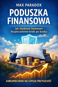 Poradnik budowania poduszki finansowej Jak stworzyć finansowe bezpieczeństwo krok po kroku - Max Paradox - ebook