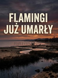 flamingi już umarły - Bruno Blonski - ebook