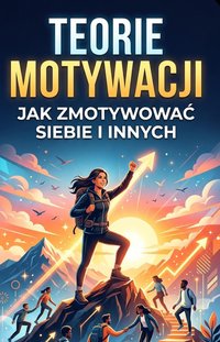 Teorie motywacji Jak zmotywować siebie i innych? - Bruno Blonski - ebook