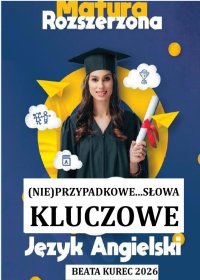 (Nie)przypadkowe...słowa kluczowe. Matura rozszerzona. Język angielski - Beata Kurec - ebook