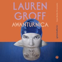 Awanturnica - Lauren Groff - audiobook