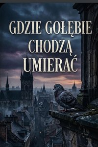 Gdzie gołębie chodzą umierać - Bruno Blonski - ebook