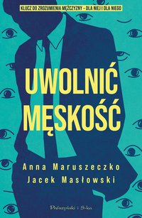 Uwolnić męskość - Anna Maruszeczko - ebook
