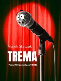 Trema. Ponad 102 pomysły na tremę - Marek Stączek - ebook