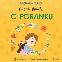 Co zrobi Anielka o poranku - Barbara Supeł - audiobook