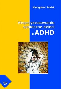 Nieprzystosowanie społeczne dzieci z ADHD - dr Mieczysław Dudek - ebook