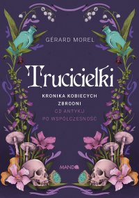 Trucicielki. Kronika kobiecych zbrodni - od antyku po współczesność - Gérard Morel - ebook