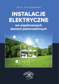 Instalacje elektryczne we współczesnych domach jednorodzinnych - mgr inż. Janusz Strzyżewski - ebook