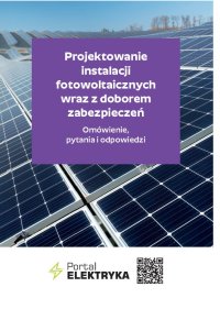 Projektowanie instalacji fotowoltaicznych wraz z doborem zabezpieczeń. Omówienie, pytania i odpowiedzi - Opracowanie zbiorowe - ebook
