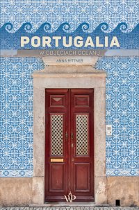 Portugalia. W objęciach oceanu - Bittner Anna - ebook