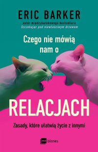 Czego nie mówią nam o relacjach. Zasady, które ułatwią życie z innymi - Eric Barker - ebook