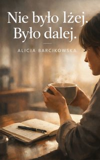 Nie było lżej. Było dalej. - Alicja Barcikowska - ebook