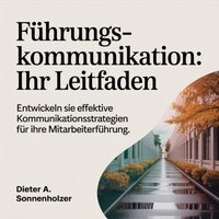 Führungskommunikation - Ihr Leitfaden - Sonnenholzer Dieter A. Sonnenholzer - audiobook