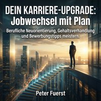DEIN KARRIERE-UPGRADE: Jobwechsel mit Plan - Fuerst Peter Fuerst - audiobook