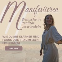 Manifestieren – Wünsche in Realität verwandeln - Falk Jara Falk - audiobook