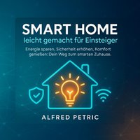 Smart Home leicht gemacht für Einsteiger - Petric Alfred Petric - audiobook